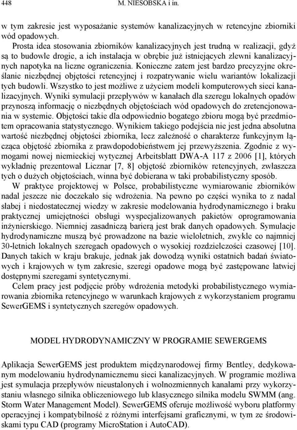ograniczenia. Konieczne zatem jest bardzo precyzyjne określanie niezbędnej objętości retencyjnej i rozpatrywanie wielu wariantów lokalizacji tych budowli.