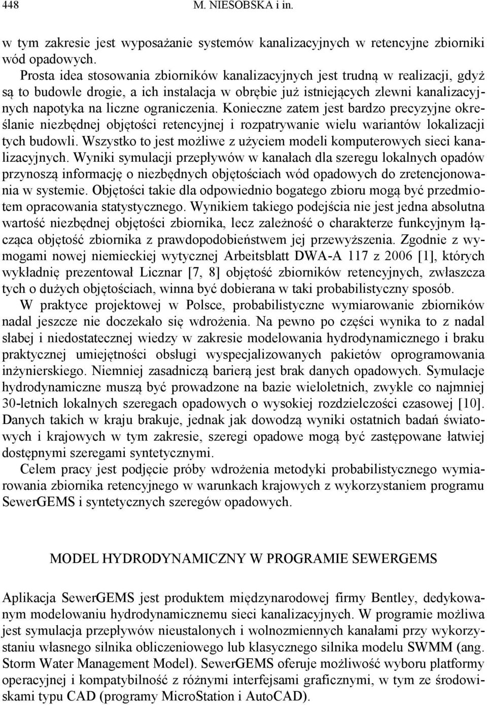 ograniczenia. Konieczne zatem jest bardzo precyzyjne określanie niezbędnej objętości retencyjnej i rozpatrywanie wielu wariantów lokalizacji tych budowli.