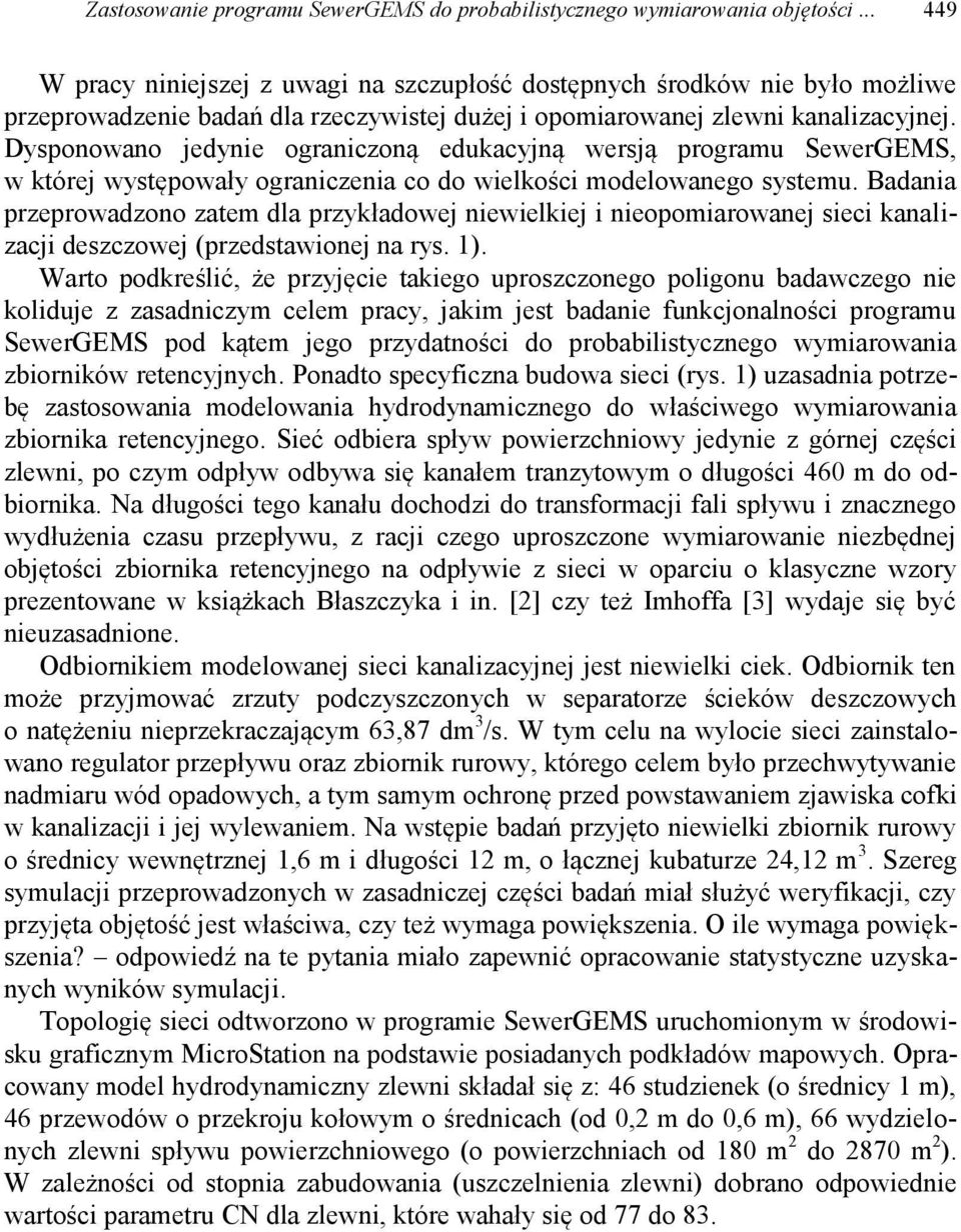 Dysponowano jedynie ograniczoną edukacyjną wersją programu SewerGEMS, w której występowały ograniczenia co do wielkości modelowanego systemu.