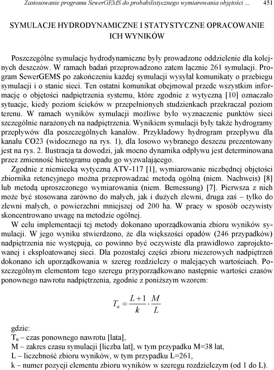 W ramach badań przeprowadzono zatem łącznie 261 symulacji. Program SewerGEMS po zakończeniu każdej symulacji wysyłał komunikaty o przebiegu symulacji i o stanie sieci.