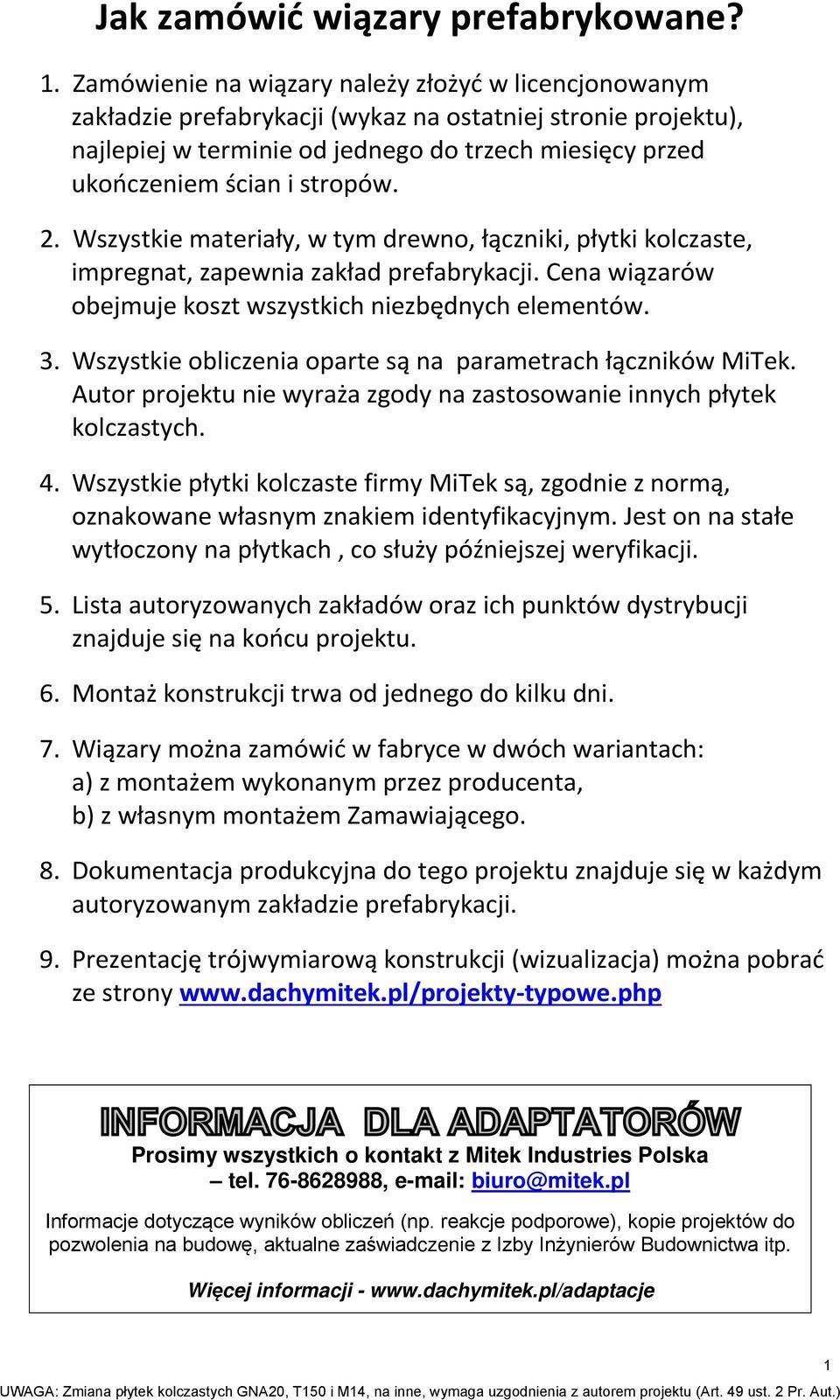 stropów. 2. Wszystkie materiały, w tym drewno, łączniki, płytki kolczaste, impregnat, zapewnia zakład prefabrykacji. Cena wiązarów obejmuje koszt wszystkich niezbędnych elementów. 3.