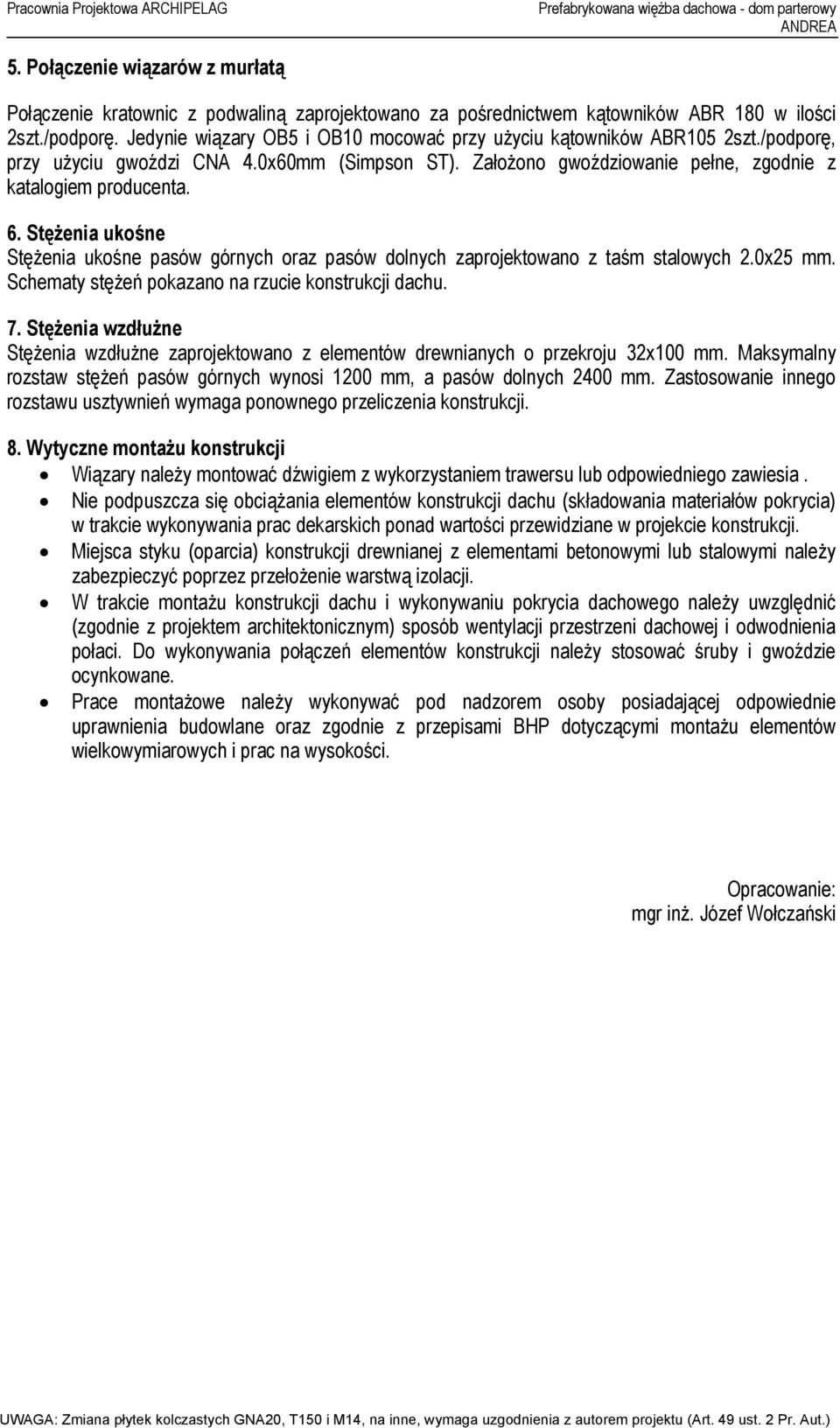 Jedynie wiązary OB5 i OB10 mocować przy użyciu kątowników ABR105 2szt./podporę, przy użyciu gwoździ CNA 4.0x60mm (Simpson ST). Założono gwoździowanie pełne, zgodnie z katalogiem producenta. 6.
