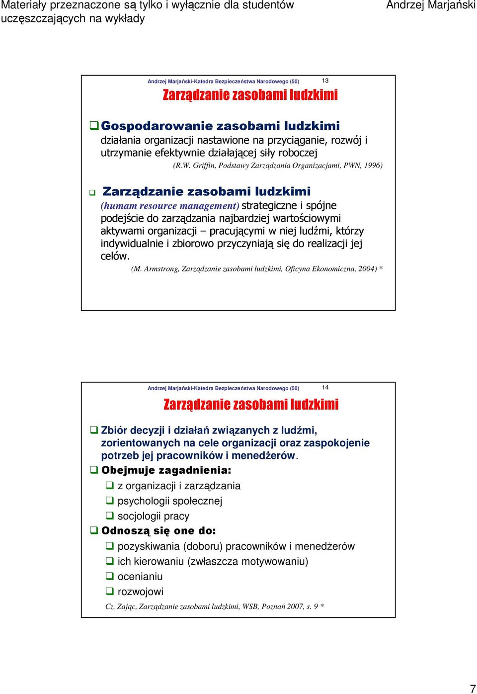 organizacji pracującymi w niej ludźmi, którzy indywidualnie i zbiorowo przyczyniają się do realizacji jej celów. (M.