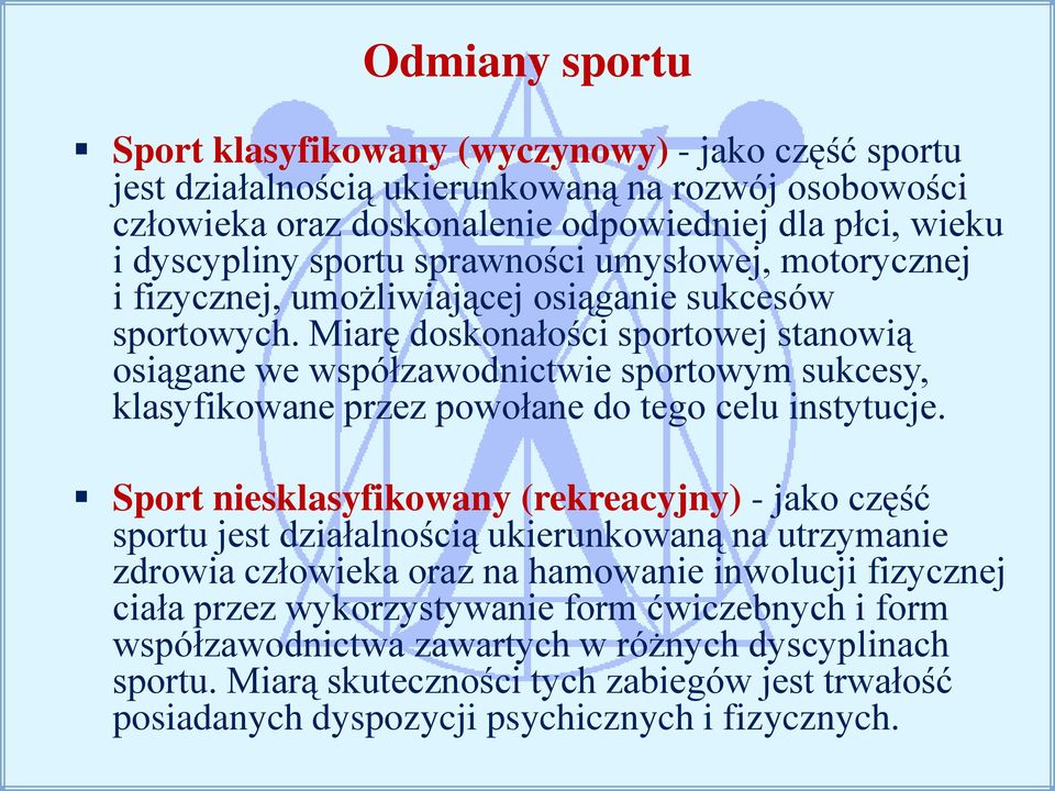 Miarę doskonałości sportowej stanowią osiągane we współzawodnictwie sportowym sukcesy, klasyfikowane przez powołane do tego celu instytucje.