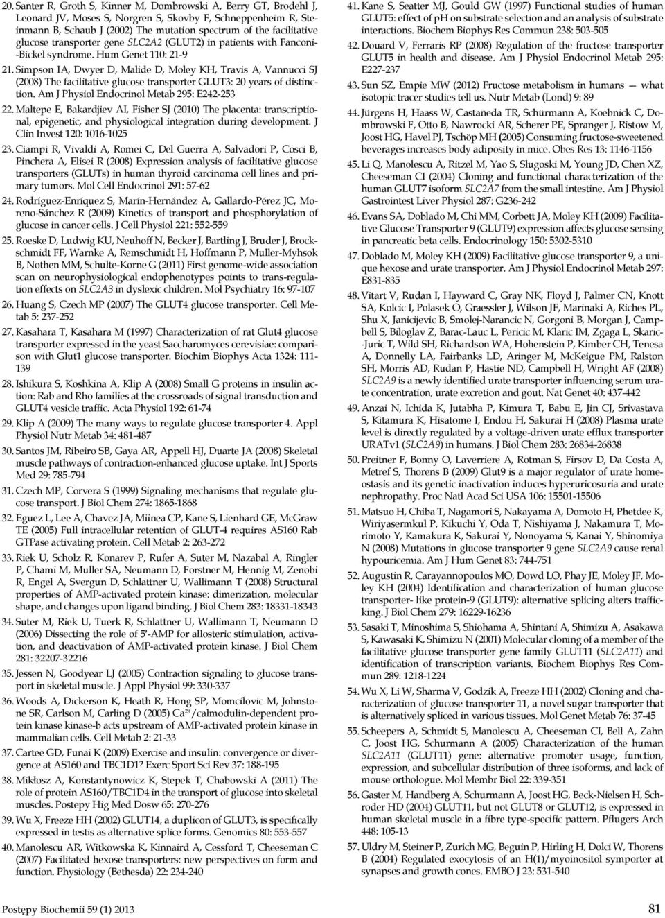 Simpson IA, Dwyer D, Malide D, Moley KH, Travis A, Vannucci SJ (2008) The facilitative glucose transporter GLUT3: 20 years of distinction. Am J Physiol Endocrinol Metab 295: E242-253 22.