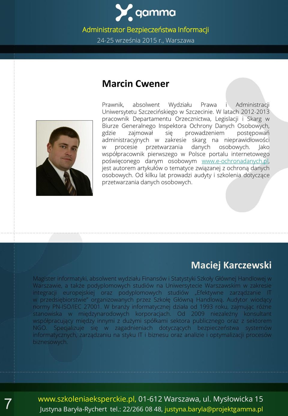 zakresie skarg na nieprawidłowości w procesie przetwarzania danych osobowych. Jako współpracownik pierwszego w Polsce portalu internetowego poświęconego danym osobowym www.e-ochronadanych.