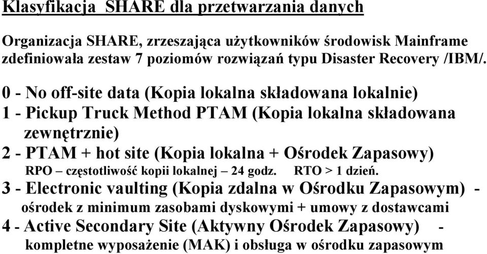 0 - No off-site data (Kopia lokalna składowana lokalnie) 1 - Pickup Truck Method PTAM (Kopia lokalna składowana zewnętrznie) 2 - PTAM + hot site (Kopia lokalna +