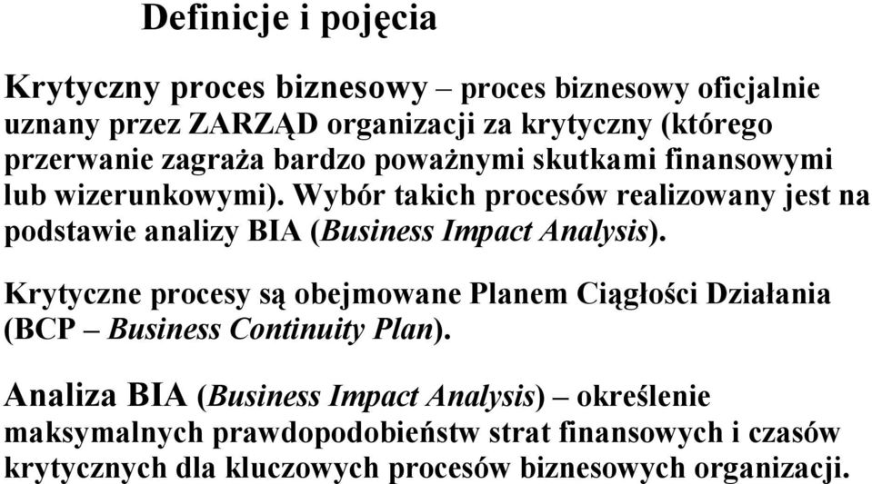 Wybór takich procesów realizowany jest na podstawie analizy BIA (Business Impact Analysis).