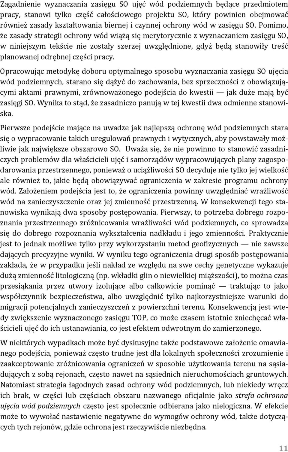 Pomimo, że zasady strategii ochrony wód wiążą się merytorycznie z wyznaczaniem zasięgu SO, w niniejszym tekście nie zostały szerzej uwzględnione, gdyż będą stanowiły treść planowanej odrębnej części