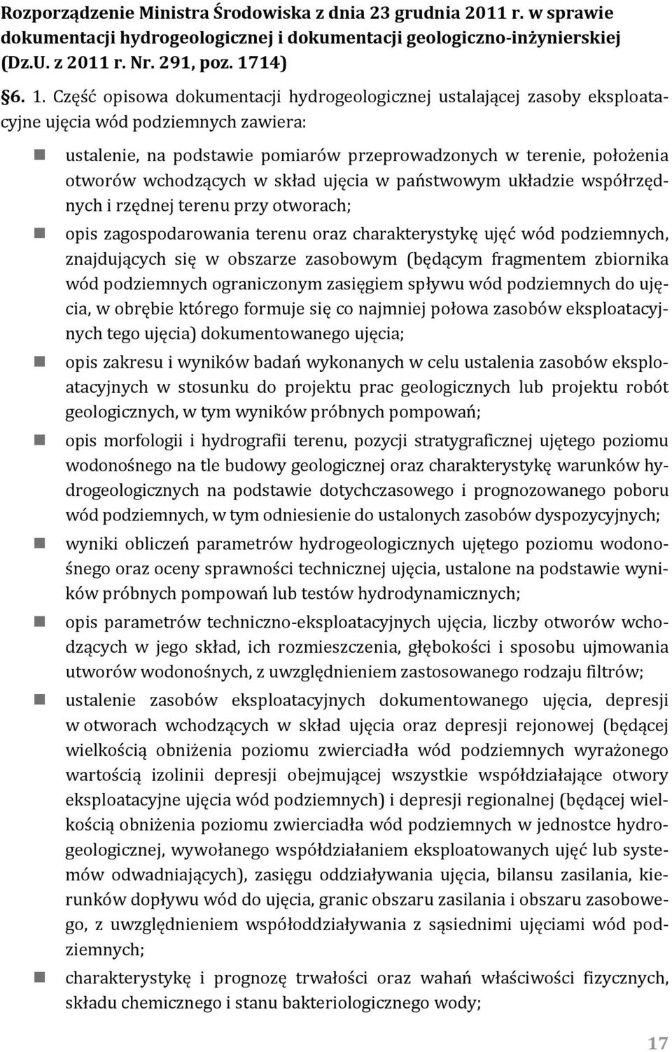 Część opisowa dokumentacji hydrogeologicznej ustalającej zasoby eksploatacyjne ujęcia wód podziemnych zawiera: ustalenie, na podstawie pomiarów przeprowadzonych w terenie, położenia otworów