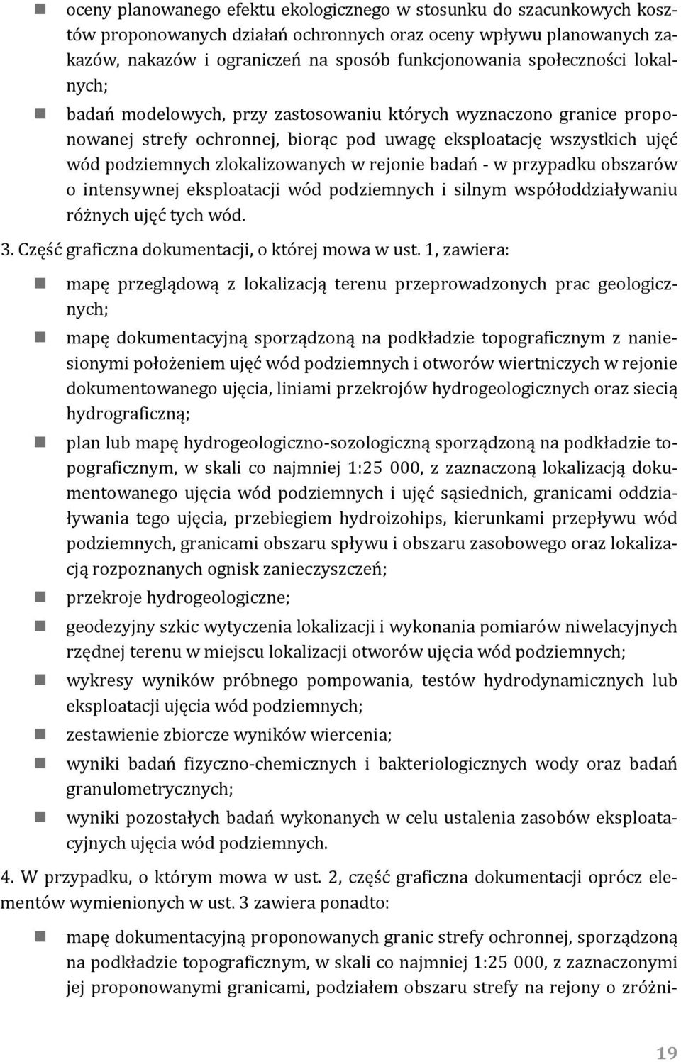 rejonie badań w przypadku obszarów o intensywnej eksploatacji wód podziemnych i silnym współoddziaływaniu różnych ujęć tych wód. 3. Część graficzna dokumentacji, o której mowa w ust.
