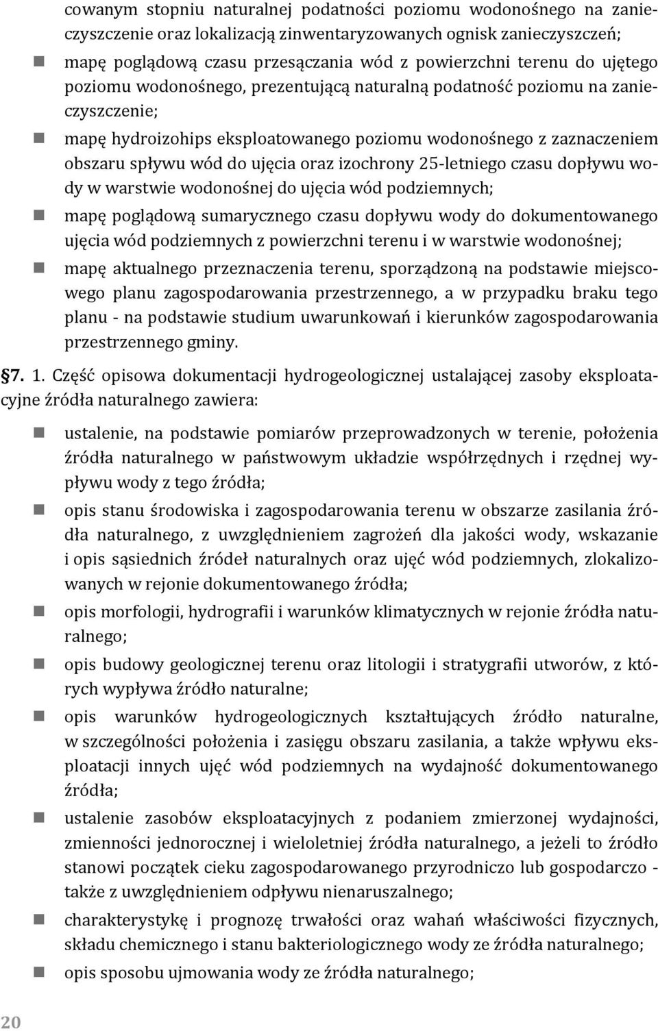 izochrony 25 letniego czasu dopływu wody w warstwie wodonośnej do ujęcia wód podziemnych; mapę poglądową sumarycznego czasu dopływu wody do dokumentowanego ujęcia wód podziemnych z powierzchni terenu