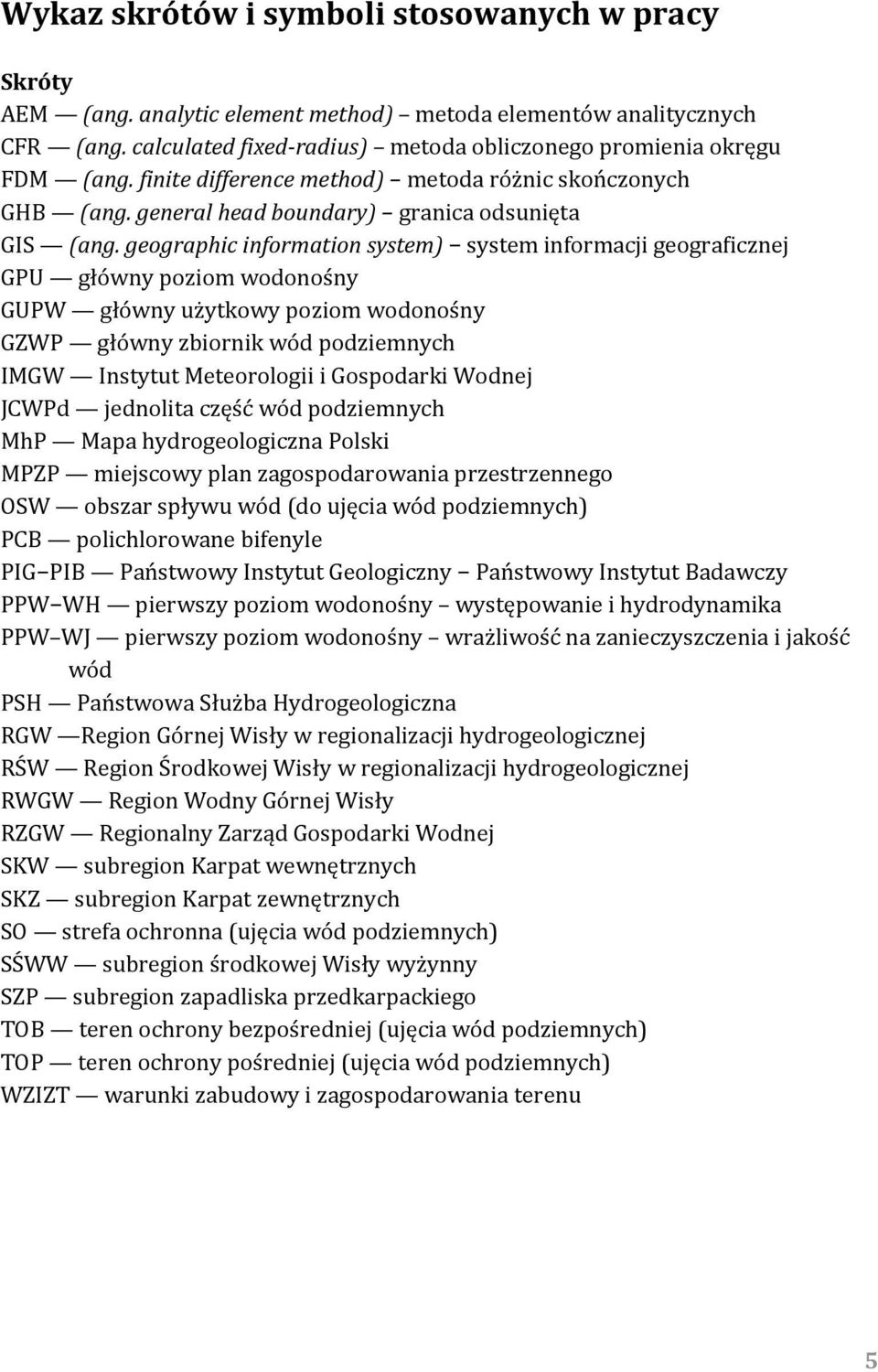 geographic information system) system informacji geogra icznej GPU główny poziom wodonośny GUPW główny użytkowy poziom wodonośny GZWP główny zbiornik wód podziemnych IMGW Instytut Meteorologii i