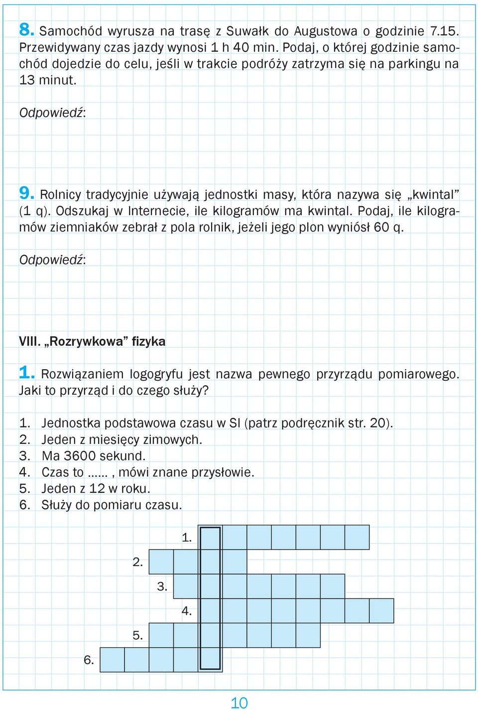 Rolnicy tradycyjnie używają jednostki masy, która nazywa się kwintal (1 q). Odszukaj w Internecie, ile kilogramów ma kwintal.