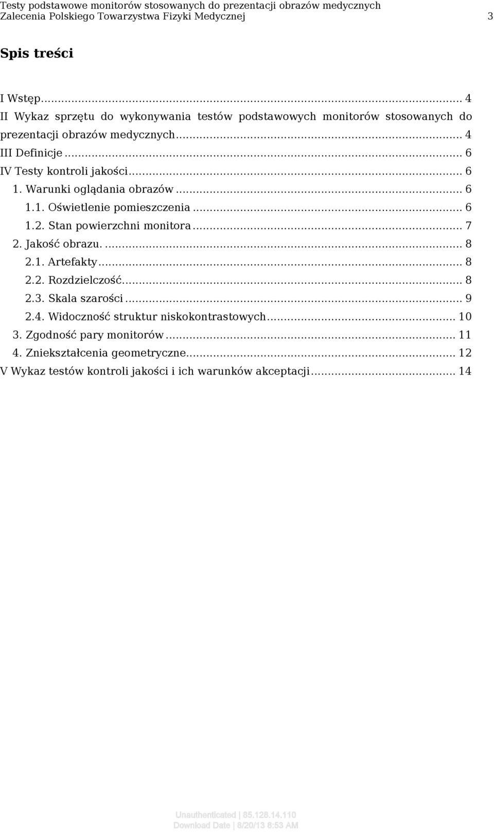 Warunki oglądania obrazów...6 1.1. Oświetlenie pomieszczenia...6 1.2. Stan powierzchni monitora...7 2. Jakość obrazu...8 2.1. Artefakty...8 2.2. Rozdzielczość...8 2.3.