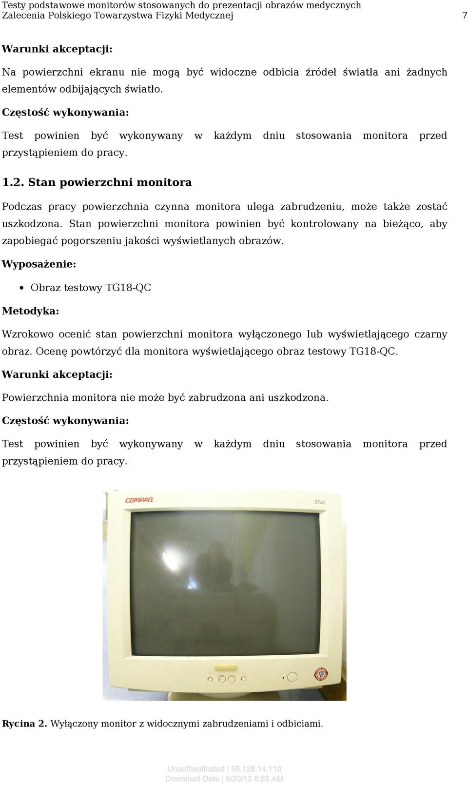 Stan powierzchni monitora Podczas pracy powierzchnia czynna monitora ulega zabrudzeniu, może także zostać uszkodzona.