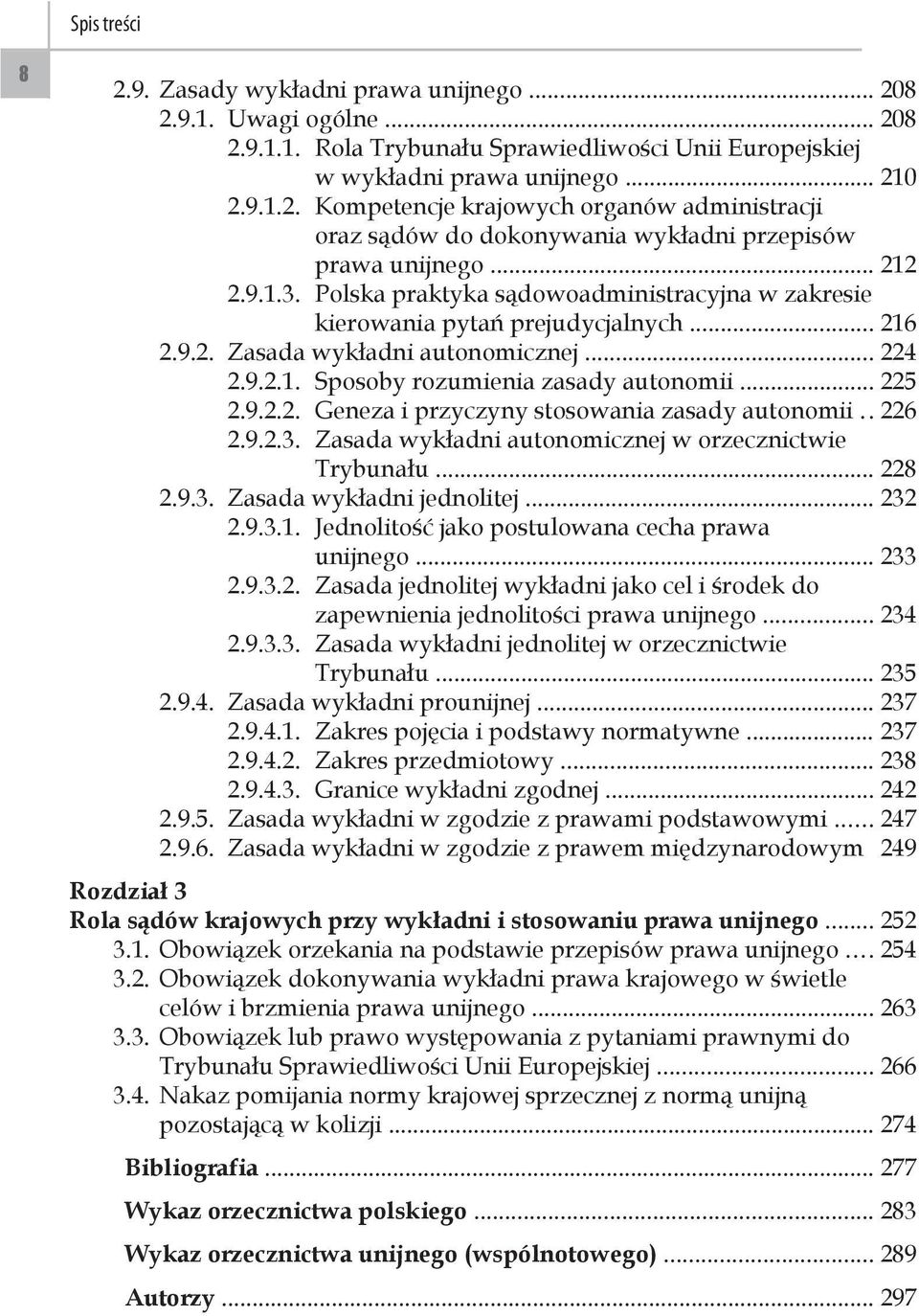 .. 225 2.9.2.2. Geneza i przyczyny stosowania zasady autonomii.. 226 2.9.2.3. Zasada wykładni autonomicznej w orzecznictwie Trybunału... 228 2.9.3. Zasada wykładni jednolitej... 232 2.9.3.1.