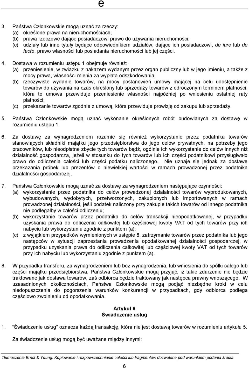 Dostawa w rozumieniu ustępu 1 obejmuje również: (a) przeniesienie, w związku z nakazem wydanym przez organ publiczny lub w jego imieniu, a także z mocy prawa, własności mienia za wypłatą