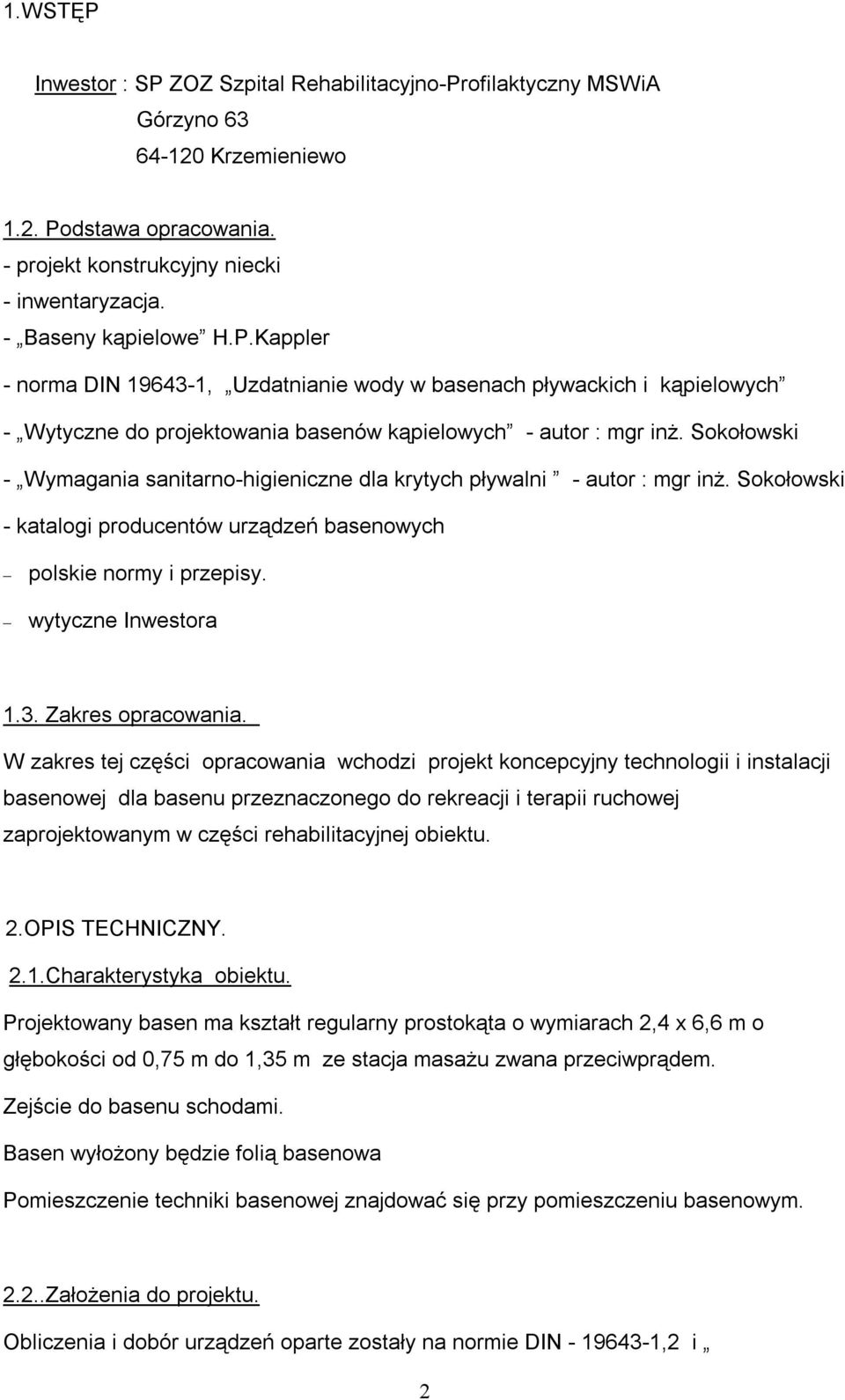 Sokołowski - Wymagania sanitarno-higieniczne dla krytych pływalni - autor : mgr inż. Sokołowski - katalogi producentów urządzeń basenowych polskie normy i przepisy. wytyczne Inwestora 1.3.