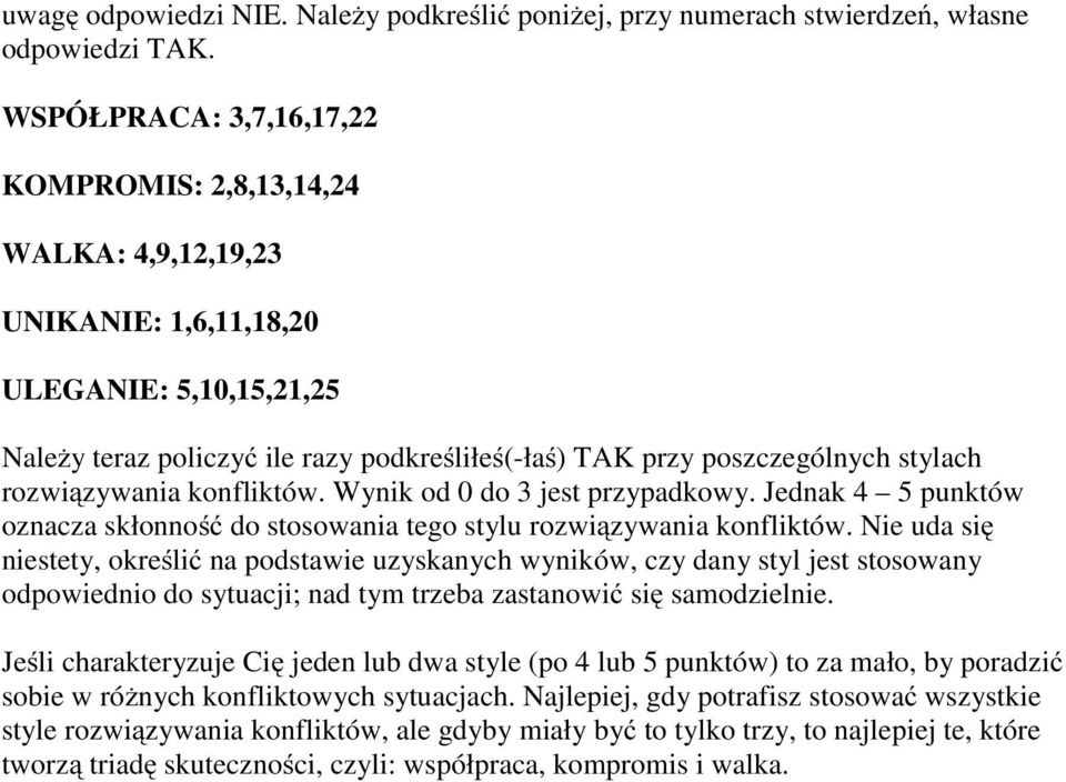 rozwiązywania konfliktów. Wynik od 0 do 3 jest przypadkowy. Jednak 4 5 punktów oznacza skłonność do stosowania tego stylu rozwiązywania konfliktów.