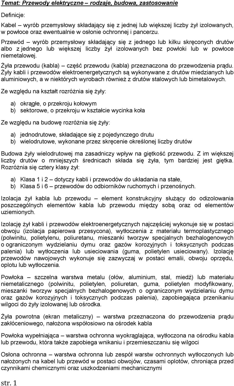 Żyła przewodu (kabla) część przewodu (kabla) przeznaczona do przewodzenia prądu.