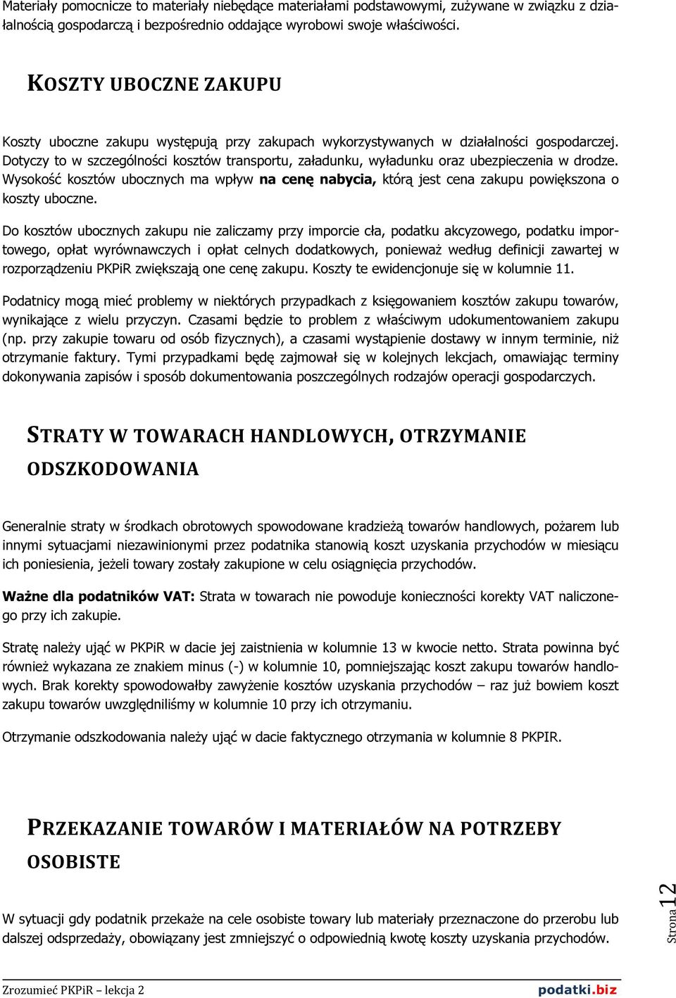 Dotyczy to w szczególności kosztów transportu, załadunku, wyładunku oraz ubezpieczenia w drodze.