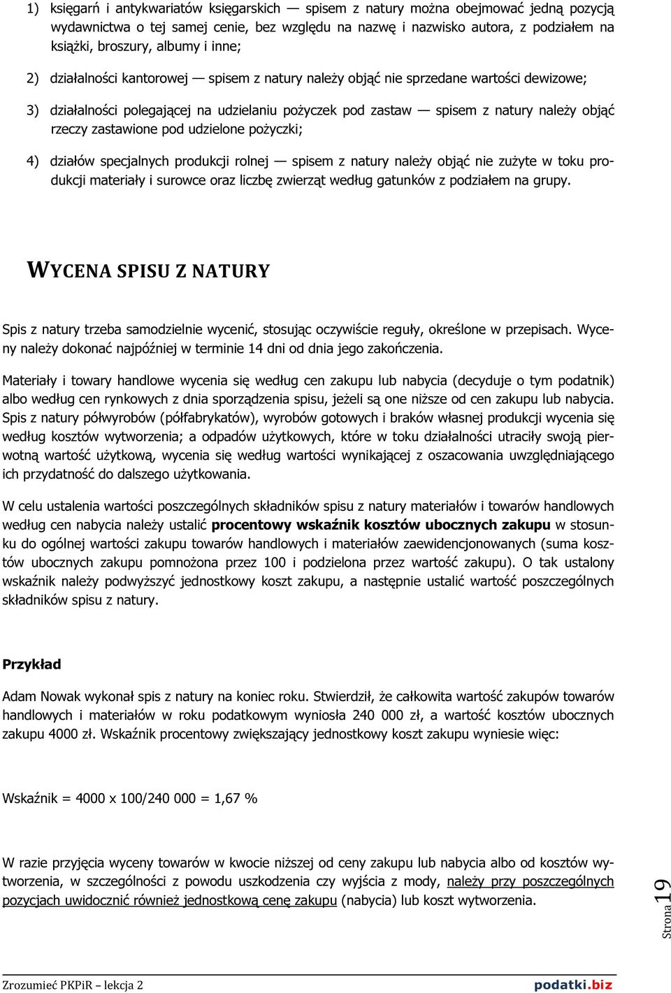 zastawione pod udzielone pożyczki; 4) działów specjalnych produkcji rolnej spisem z natury należy objąć nie zużyte w toku produkcji materiały i surowce oraz liczbę zwierząt według gatunków z