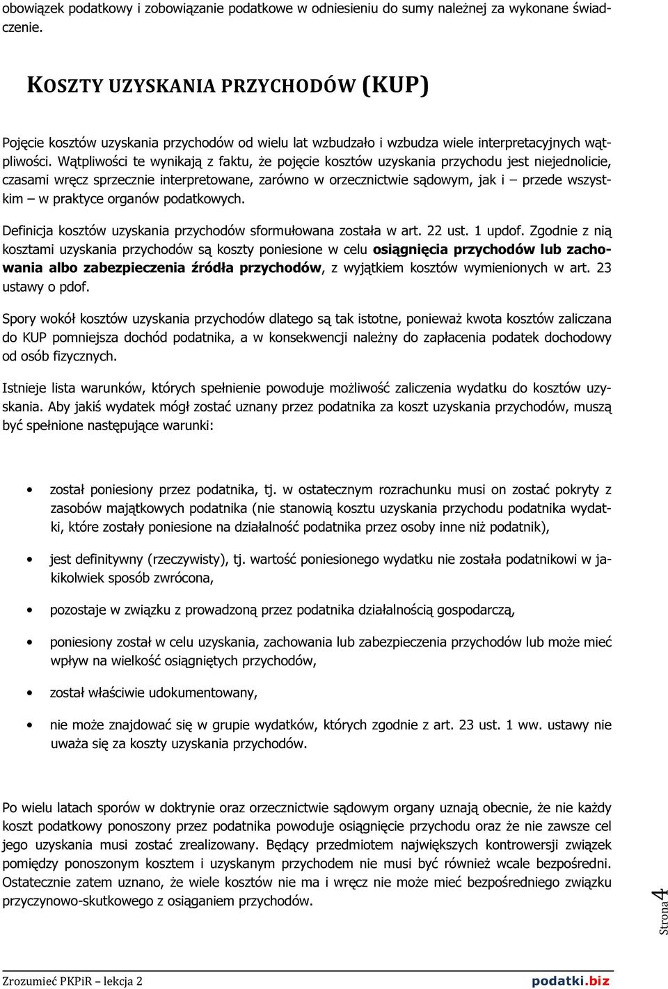 Wątpliwości te wynikają z faktu, że pojęcie kosztów uzyskania przychodu jest niejednolicie, czasami wręcz sprzecznie interpretowane, zarówno w orzecznictwie sądowym, jak i przede wszystkim w praktyce