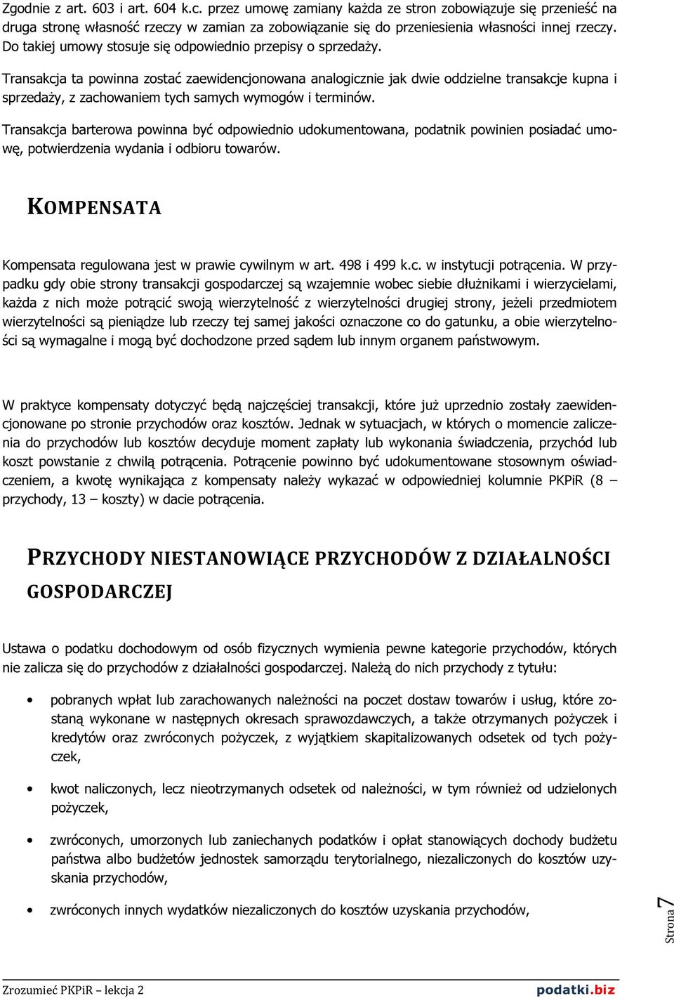 Transakcja ta powinna zostać zaewidencjonowana analogicznie jak dwie oddzielne transakcje kupna i sprzedaży, z zachowaniem tych samych wymogów i terminów.