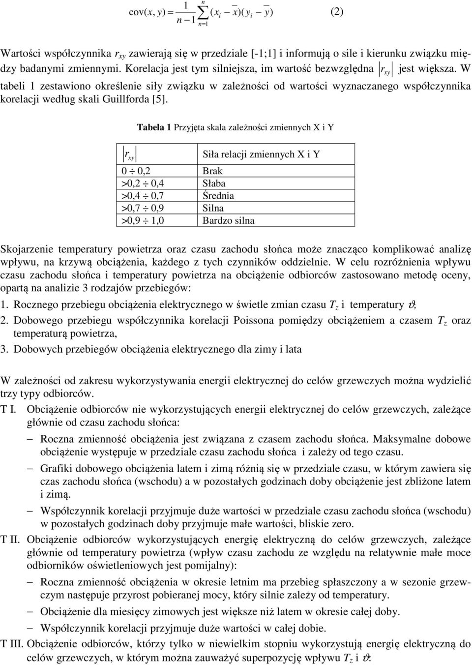 W tabeli 1 zestawiono określenie siły związku w zależności od wartości wyznaczanego współczynnika korelacji według skali Guillforda [5].