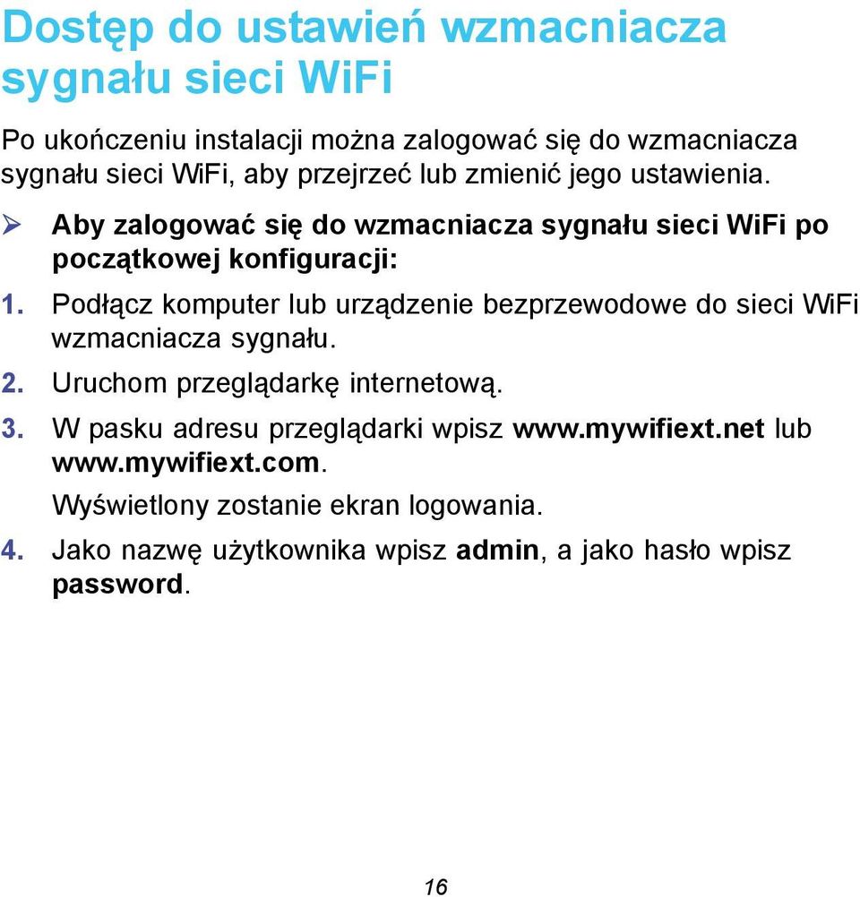 Podłącz komputer lub urządzenie bezprzewodowe do sieci WiFi wzmacniacza sygnału. 2. Uruchom przeglądarkę internetową. 3.