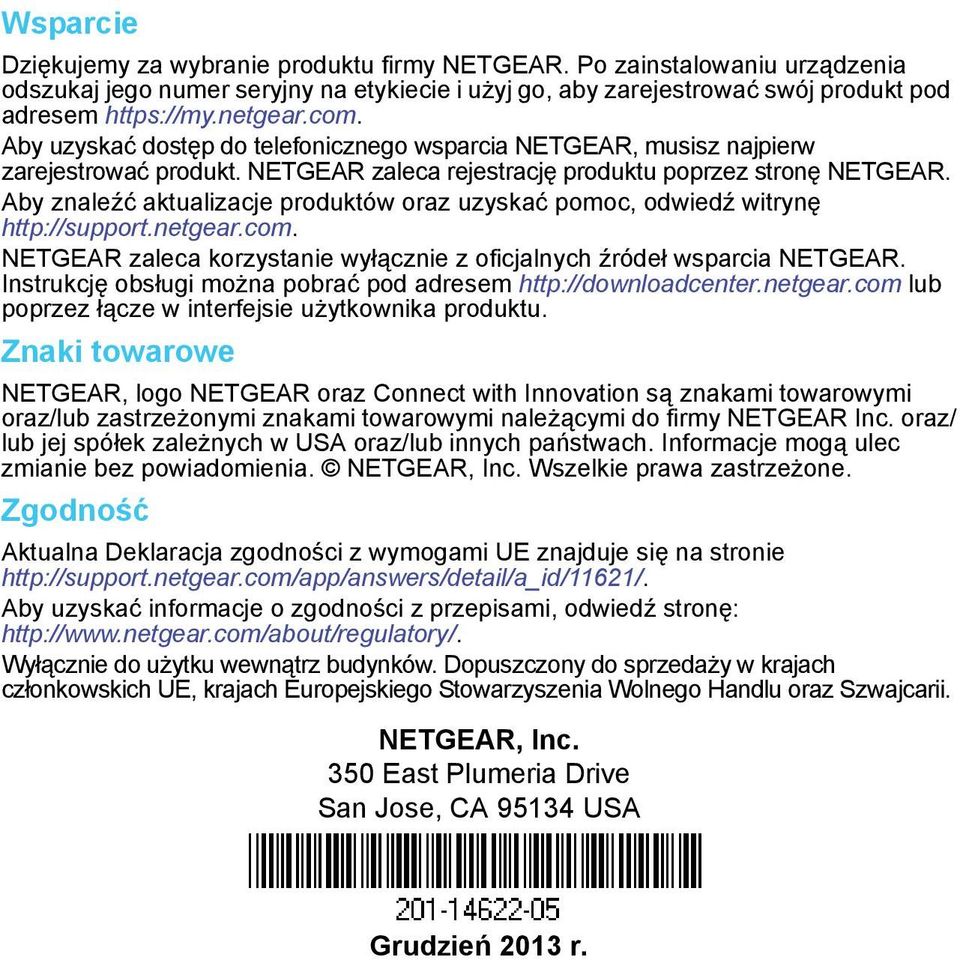 Aby znaleźć aktualizacje produktów oraz uzyskać pomoc, odwiedź witrynę http://support.netgear.com. NETGEAR zaleca korzystanie wyłącznie z oficjalnych źródeł wsparcia NETGEAR.