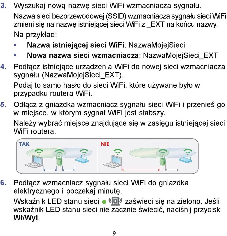 Podłącz istniejące urządzenia WiFi do nowej sieci wzmacniacza sygnału (NazwaMojejSieci_EXT). Podaj to samo hasło do sieci WiFi, które używane było w przypadku routera WiFi. 5.