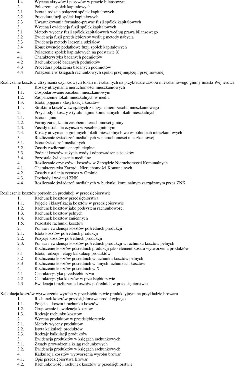 2 Ewidencja fuzji przedsiębiorstw według metody nabycia 3.3 Ewidencja metody łączenia udziałów 3.4 Konsekwencje podatkowe fuzji spółek kapitałowych 4. Połączenie spółek kapitałowych na podstawie X 4.