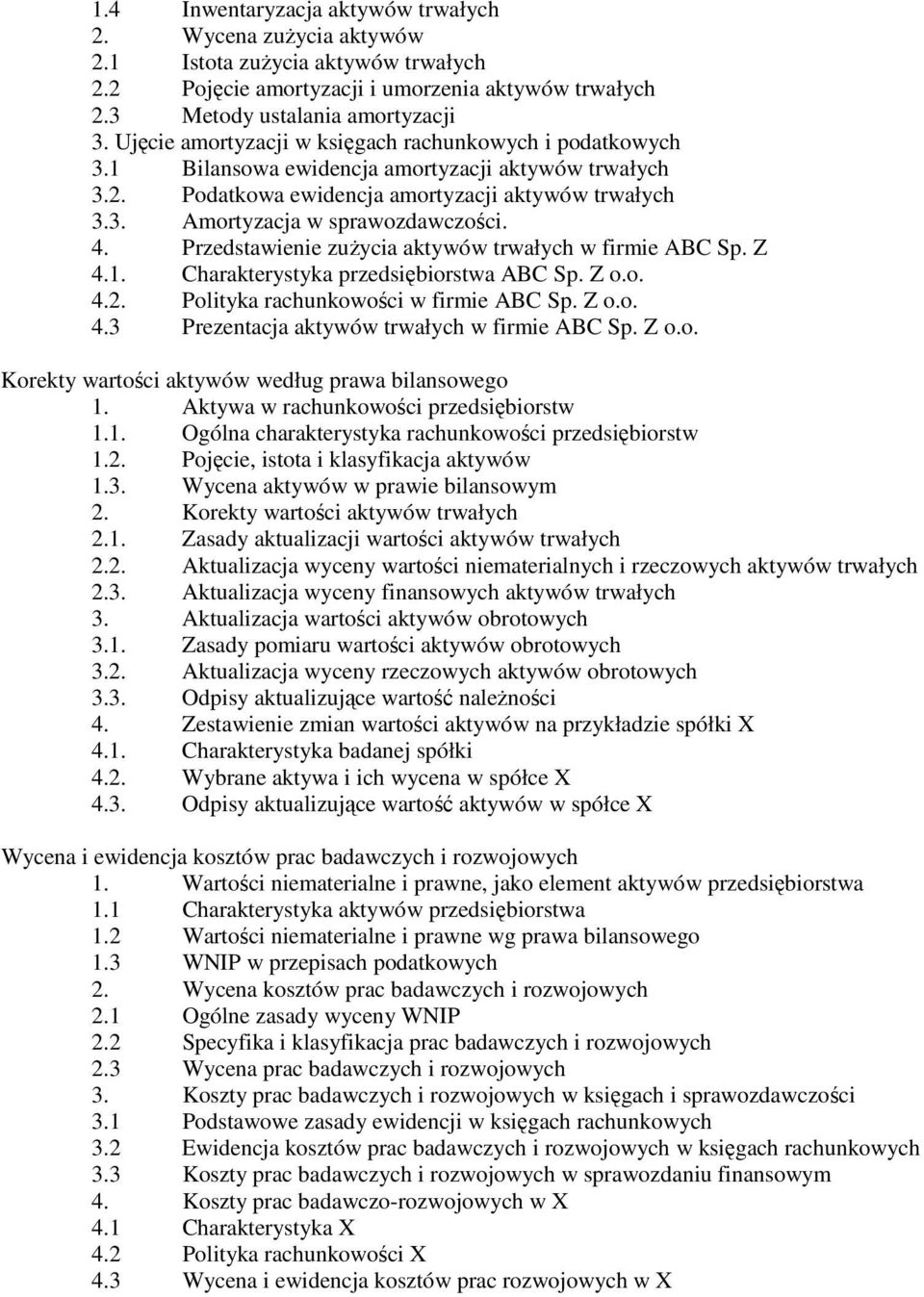 4. Przedstawienie zużycia aktywów trwałych w firmie ABC Sp. Z 4.1. Charakterystyka przedsiębiorstwa ABC Sp. Z o.o. 4.2. Polityka rachunkowości w firmie ABC Sp. Z o.o. 4.3 Prezentacja aktywów trwałych w firmie ABC Sp.