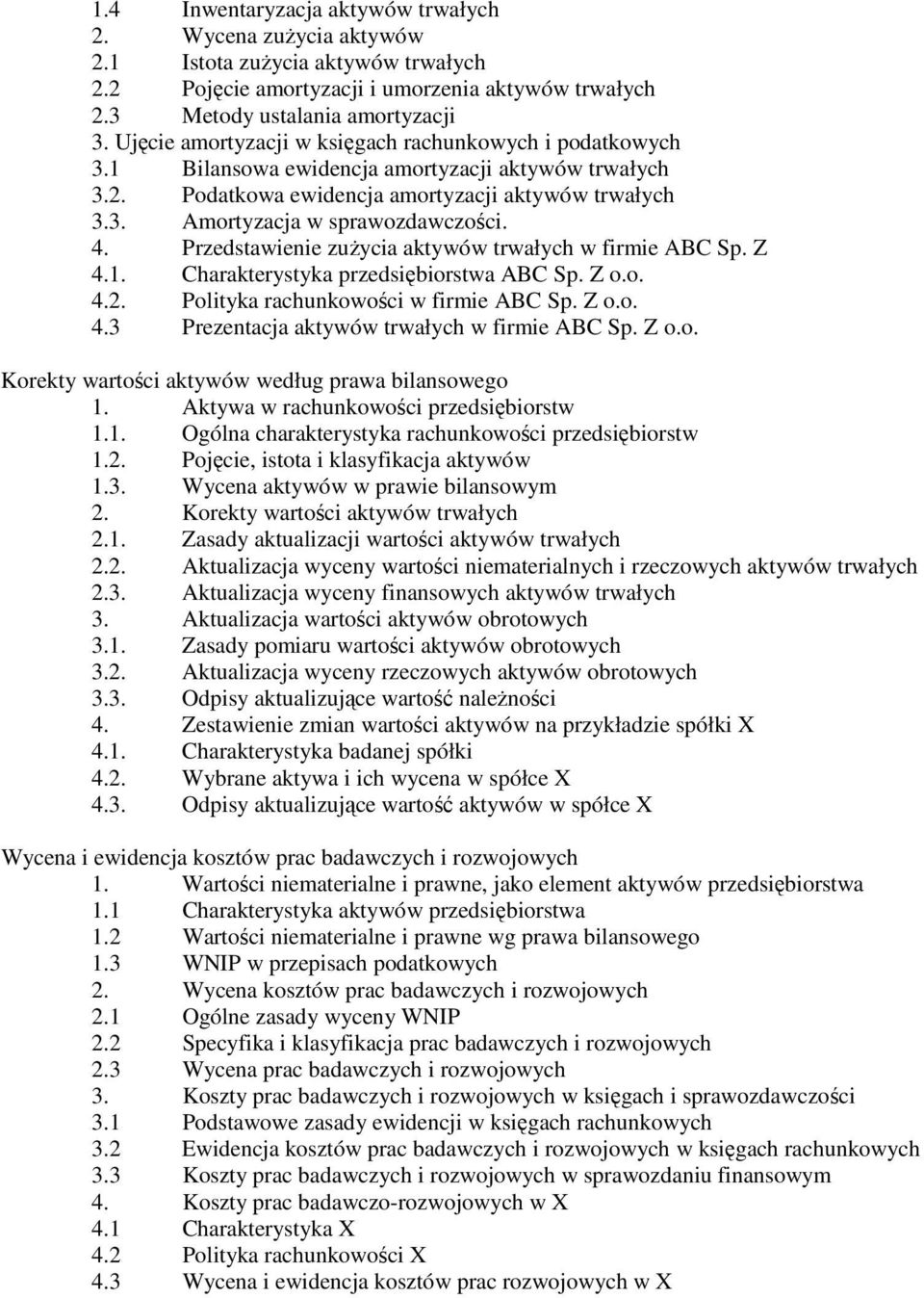 4. Przedstawienie zużycia aktywów trwałych w firmie ABC Sp. Z 4.1. Charakterystyka przedsiębiorstwa ABC Sp. Z o.o. 4.2. Polityka rachunkowości w firmie ABC Sp. Z o.o. 4.3 Prezentacja aktywów trwałych w firmie ABC Sp.