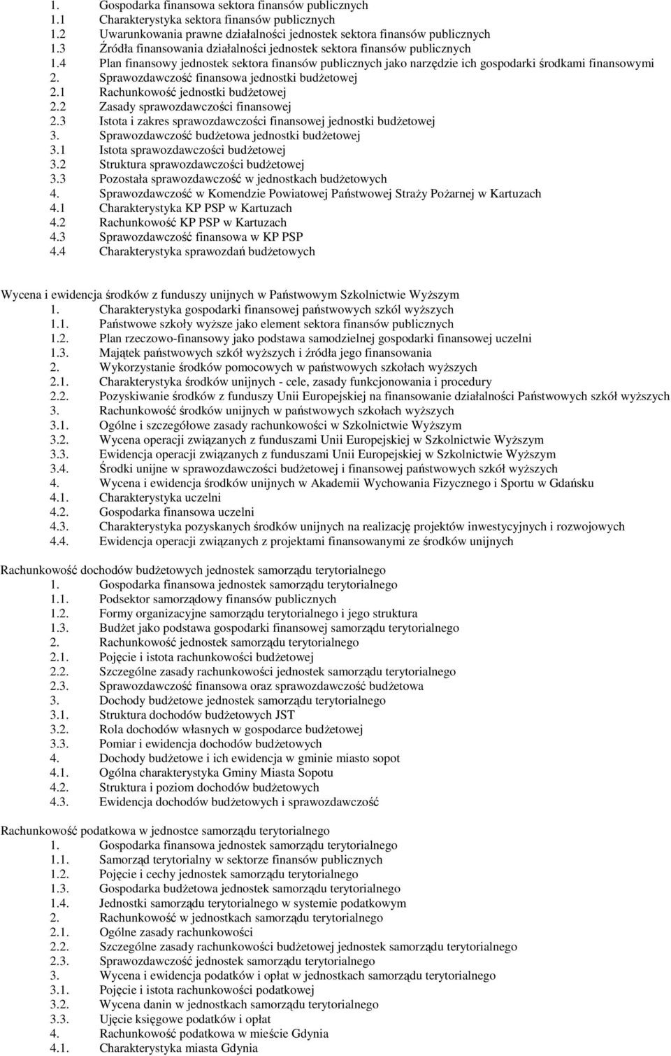 Sprawozdawczość finansowa jednostki budżetowej 2.1 Rachunkowość jednostki budżetowej 2.2 Zasady sprawozdawczości finansowej 2.3 Istota i zakres sprawozdawczości finansowej jednostki budżetowej 3.