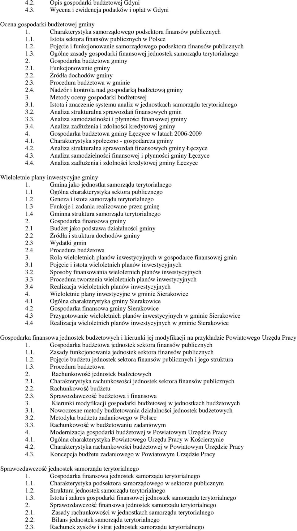 2. Źródła dochodów gminy 2.3. Procedura budżetowa w gminie 2.4. Nadzór i kontrola nad gospodarką budżetową gminy 3. Metody oceny gospodarki budżetowej 3.1.