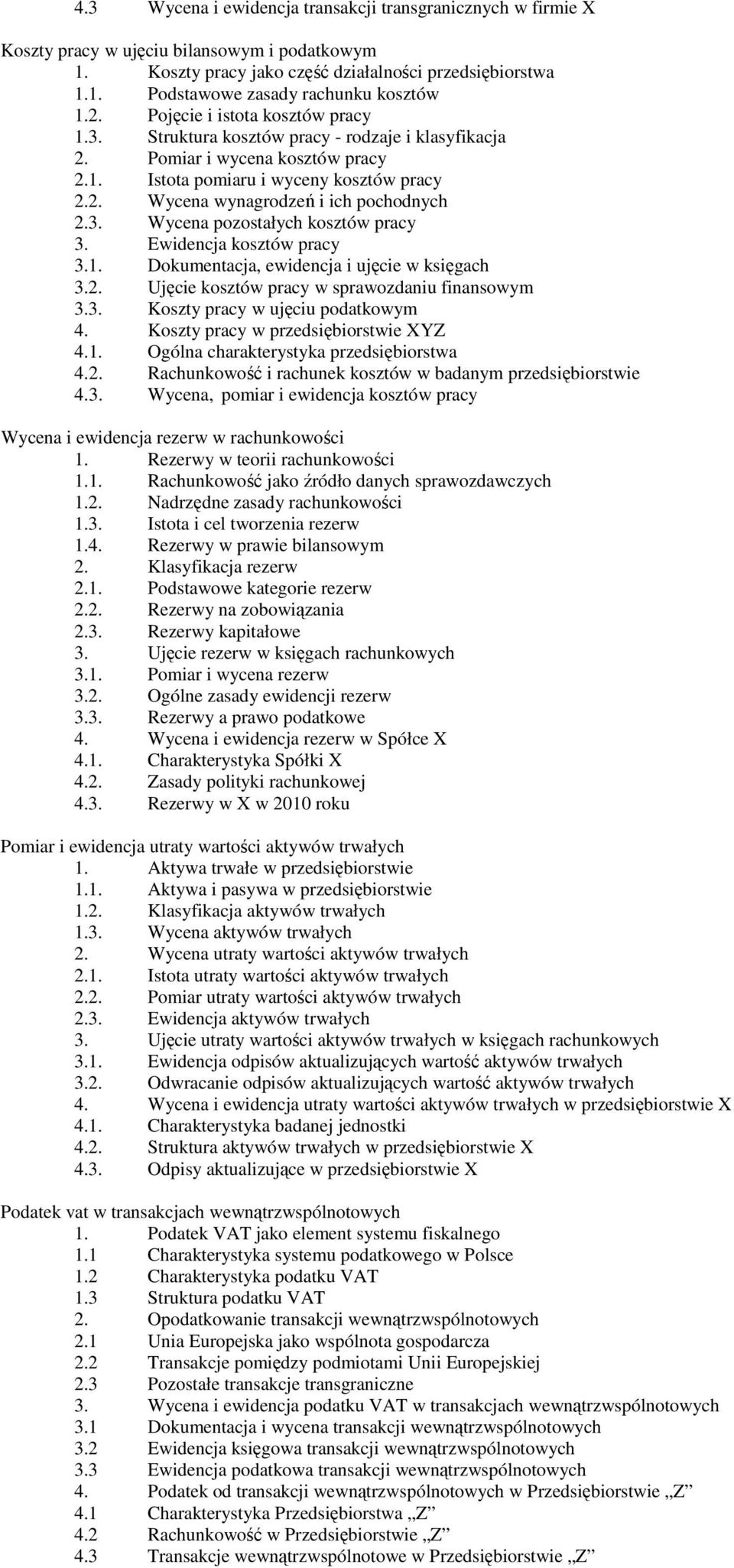 3. Wycena pozostałych kosztów pracy 3. Ewidencja kosztów pracy 3.1. Dokumentacja, ewidencja i ujęcie w księgach 3.2. Ujęcie kosztów pracy w sprawozdaniu finansowym 3.3. Koszty pracy w ujęciu podatkowym 4.