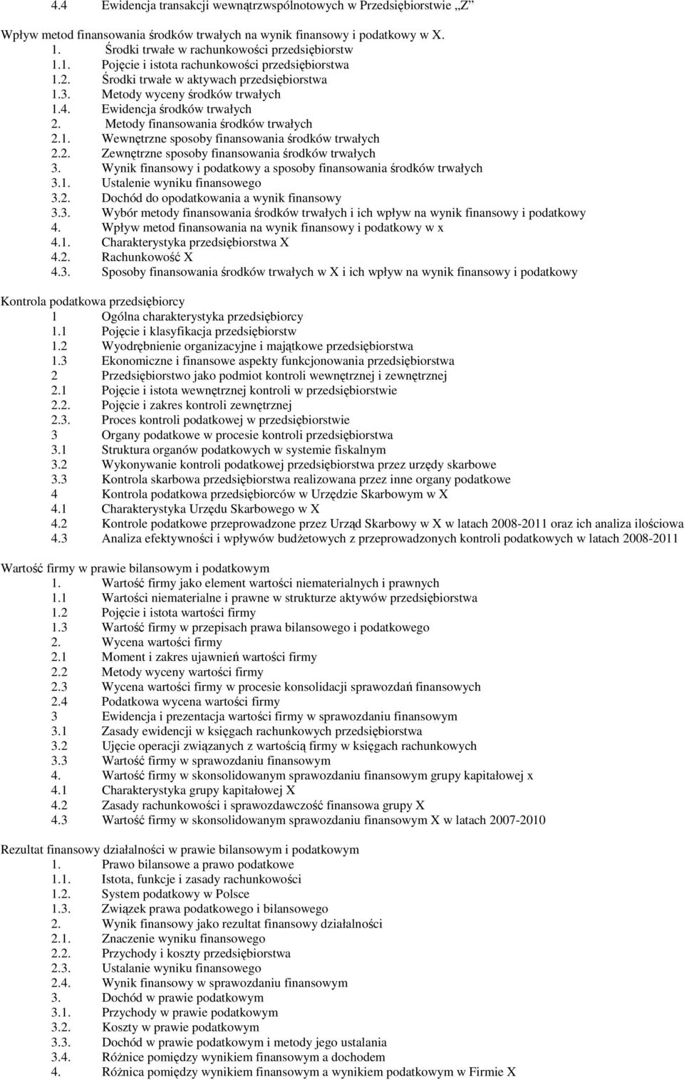 2. Zewnętrzne sposoby finansowania środków trwałych 3. Wynik finansowy i podatkowy a sposoby finansowania środków trwałych 3.1. Ustalenie wyniku finansowego 3.2. Dochód do opodatkowania a wynik finansowy 3.