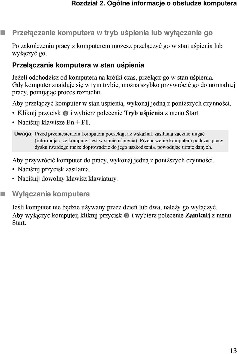 Gdy komputer znajduje się w tym trybie, można szybko przywrócić go do normalnej pracy, pomijając proces rozruchu. Aby przełączyć komputer w stan uśpienia, wykonaj jedną z poniższych czynności.