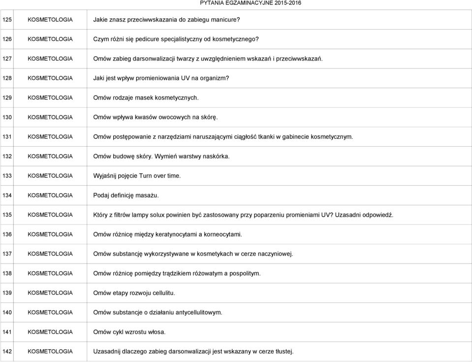 129 KOSMETOLOGIA Omów rodzaje masek kosmetycznych. 130 KOSMETOLOGIA Omów wpływa kwasów owocowych na skórę.