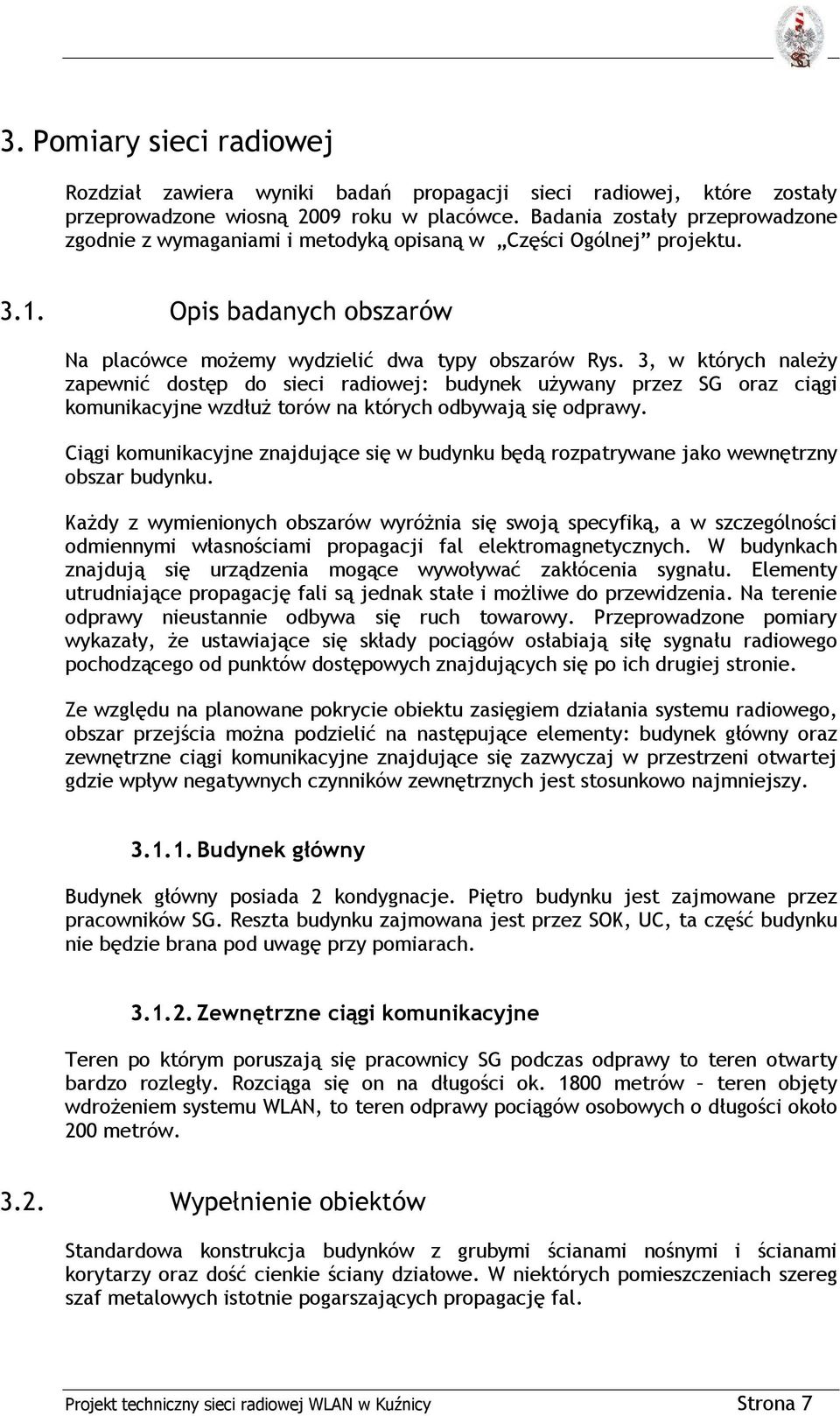 3, w których należy zapewnić dostęp do sieci radiowej: budynek używany przez SG oraz ciągi komunikacyjne wzdłuż torów na których odbywają się odprawy.