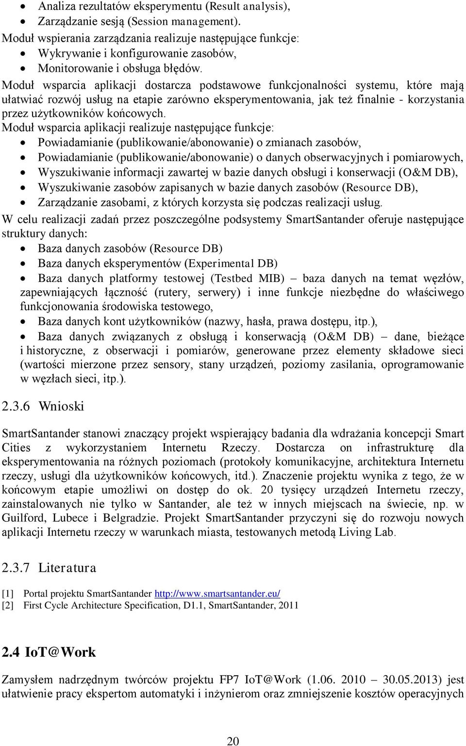 Moduł wsparcia aplikacji dostarcza podstawowe funkcjonalności systemu, które mają ułatwiać rozwój usług na etapie zarówno eksperymentowania, jak też finalnie - korzystania przez użytkowników