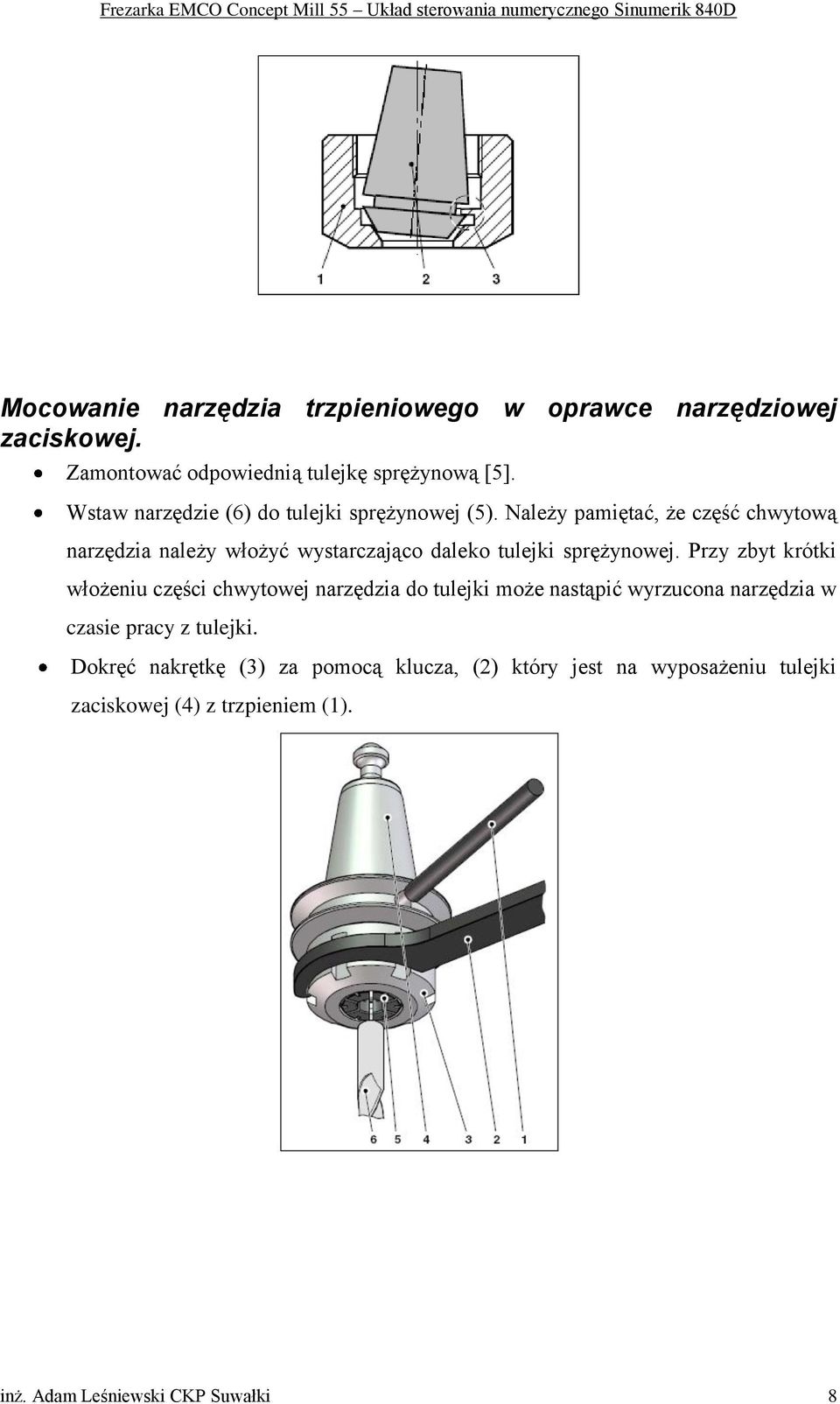 Należy pamiętać, że część chwytową narzędzia należy włożyć wystarczająco daleko tulejki sprężynowej.