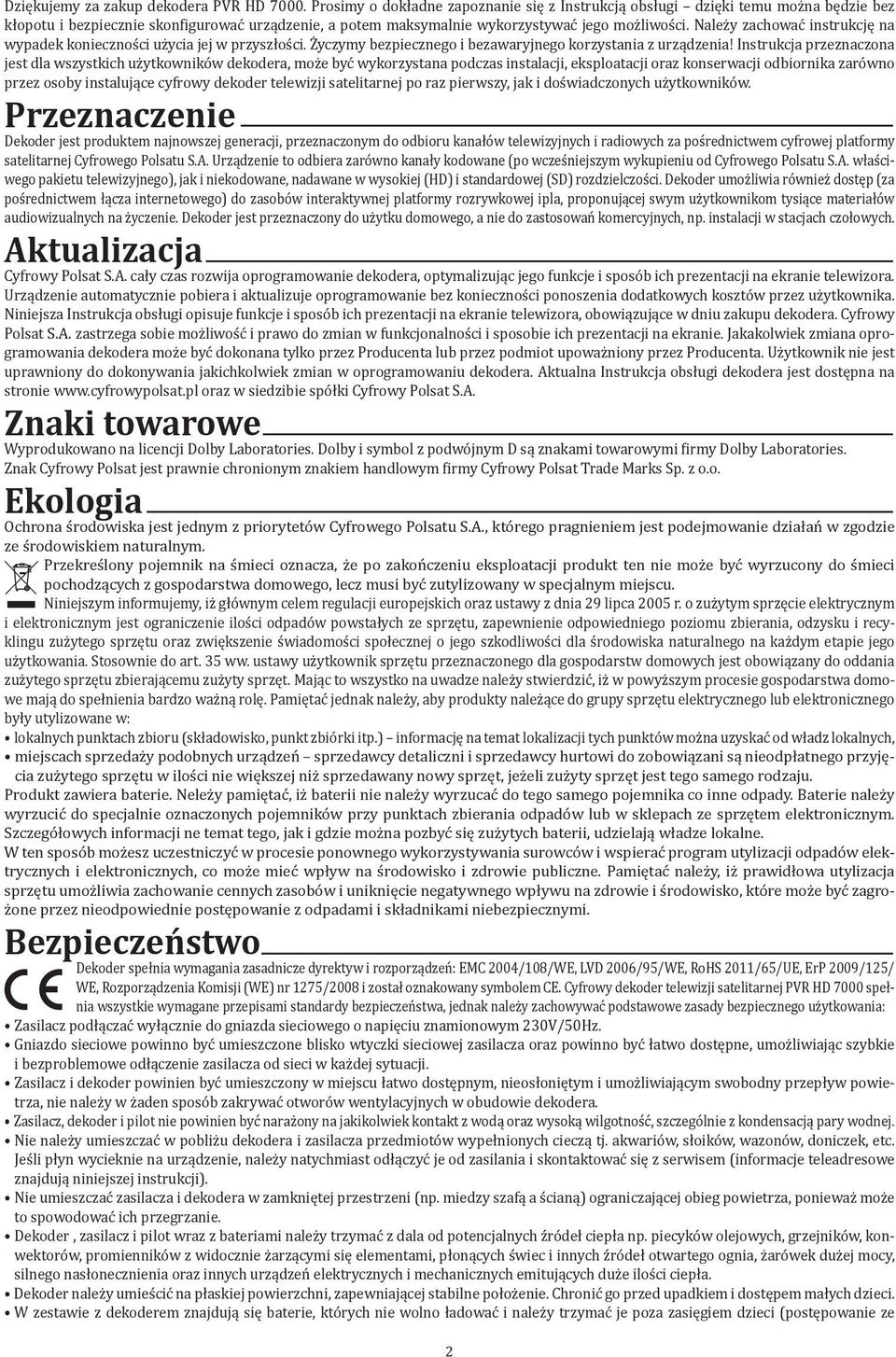 Należy zachować instrukcję na wypadek konieczności użycia jej w przyszłości. Życzymy bezpiecznego i bezawaryjnego korzystania z urządzenia!