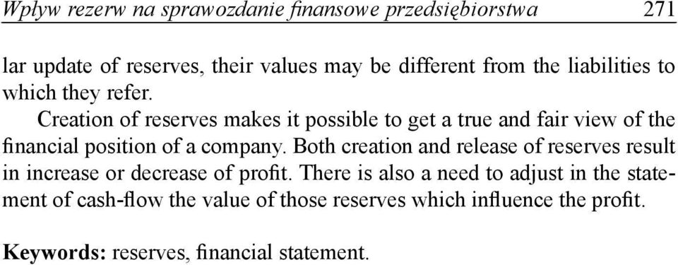 Creation of reserves makes it possible to get a true and fair view of the financial position of a company.