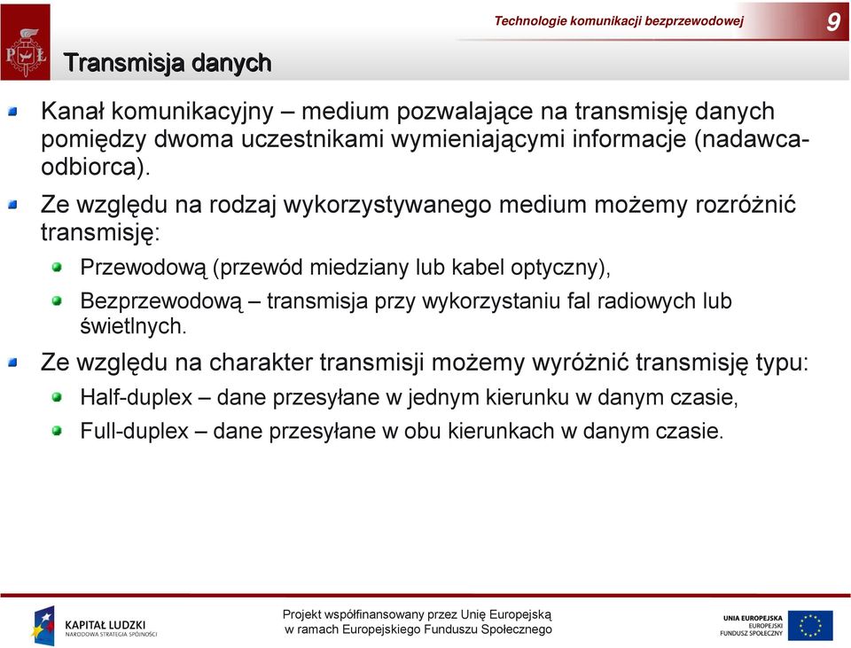 Ze względu na rodzaj wykorzystywanego medium możemy rozróżnić transmisję: Przewodową (przewód miedziany lub kabel optyczny),