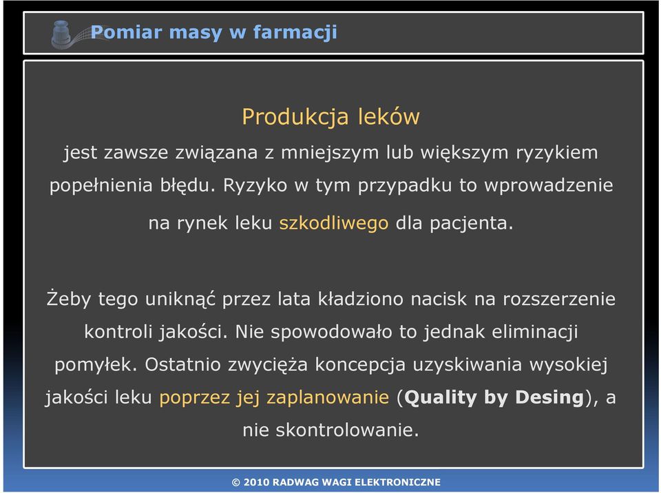 Żeby tego uniknąć przez lata kładziono nacisk na rozszerzenie kontroli jakości.