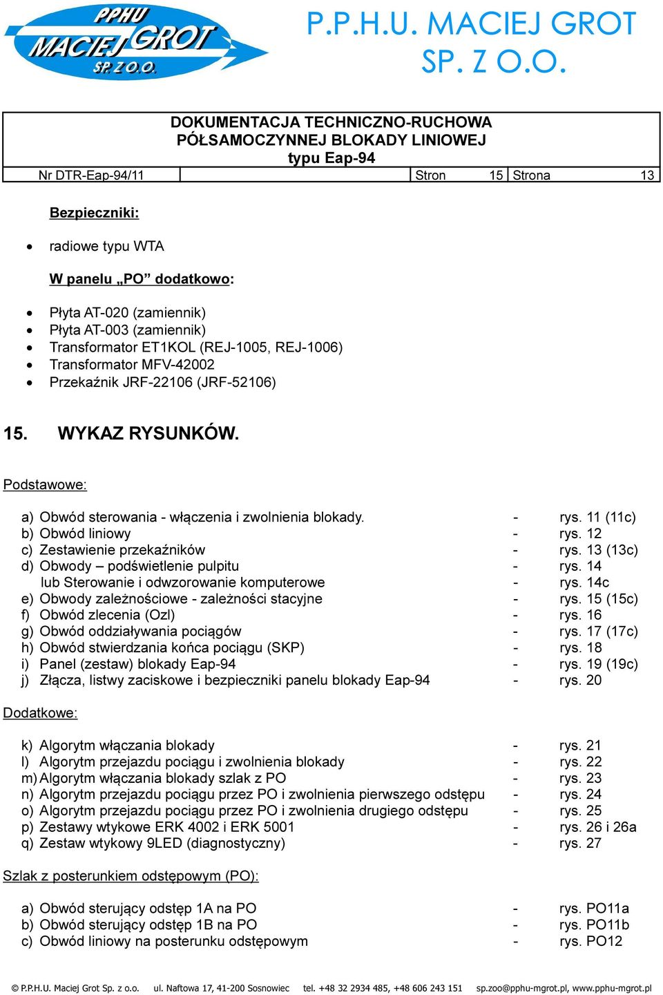 12 c) Zestawienie przekaźników - rys. 13 (13c) d) Obwody podświetlenie pulpitu - rys. 14 lub Sterowanie i odwzorowanie komputerowe - rys. 14c e) Obwody zależnościowe - zależności stacyjne - rys.